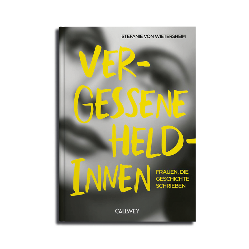 Vergessene Heldinnen. Frauen, die Geschichte schrieben - GUNDT HOME